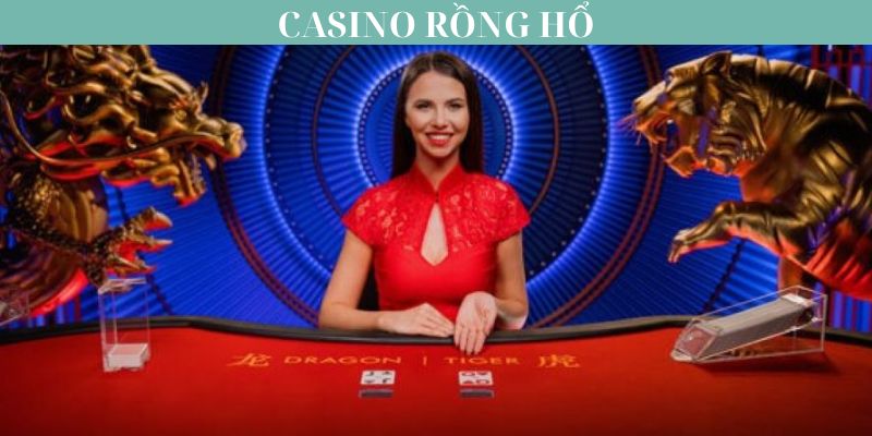 Hướng dẫn cách chơi casino rồng hổ chi tiết từ A đến Z